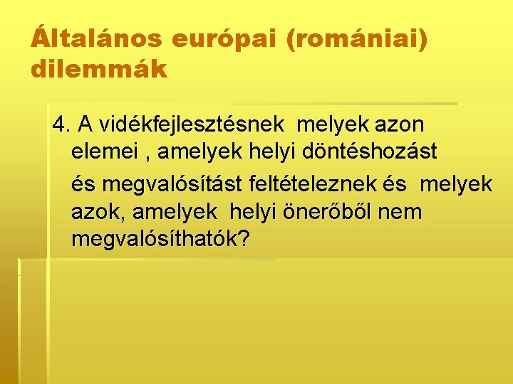 Általános európai (romániai) dilemmák 4. A vidékfejlesztésnek melyek azon elemei , amelyek helyi döntéshozást