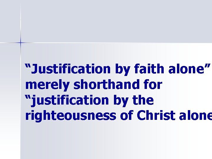 “Justification by faith alone” merely shorthand for “justification by the righteousness of Christ alone