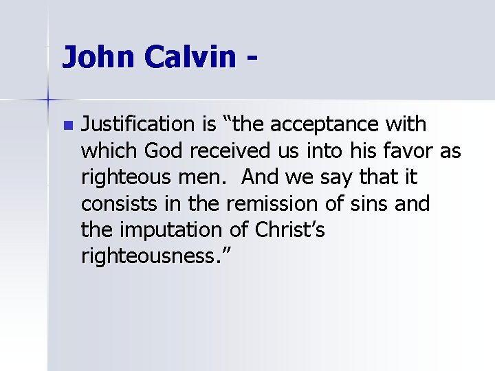 John Calvin n Justification is “the acceptance with which God received us into his