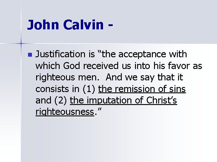 John Calvin n Justification is “the acceptance with which God received us into his