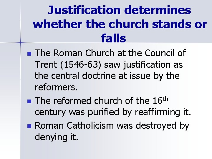 Justification determines whether the church stands or falls The Roman Church at the Council