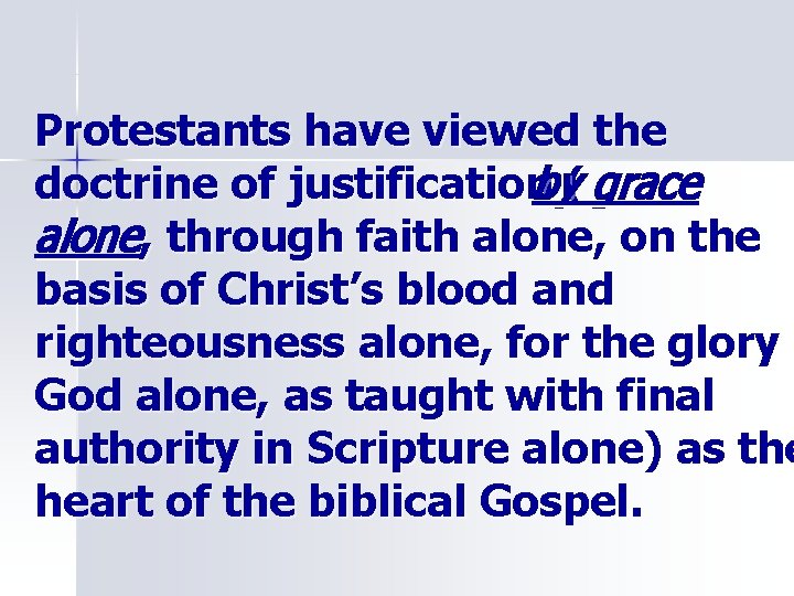 Protestants have viewed the doctrine of justificationby( grace alone, through faith alone, on the