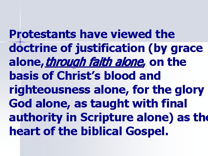 Protestants have viewed the doctrine of justification (by grace alone, through faith alone, on
