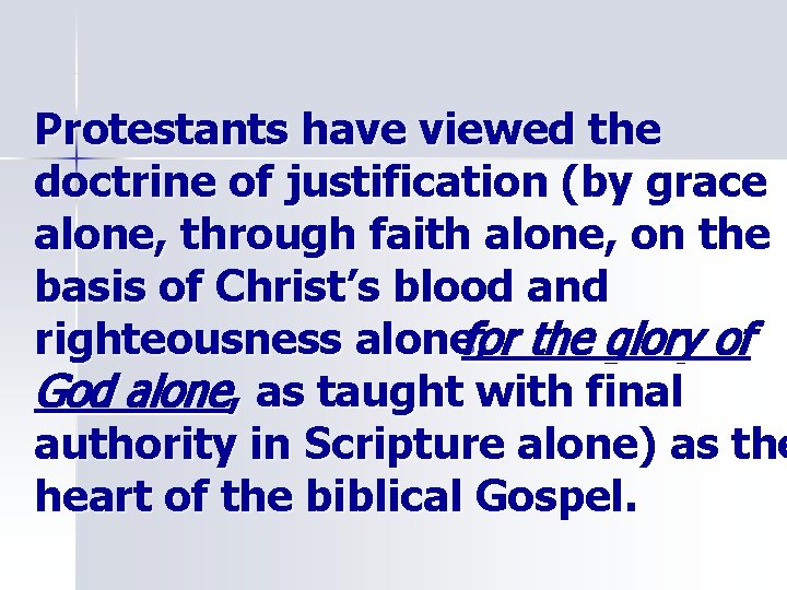 Protestants have viewed the doctrine of justification (by grace alone, through faith alone, on