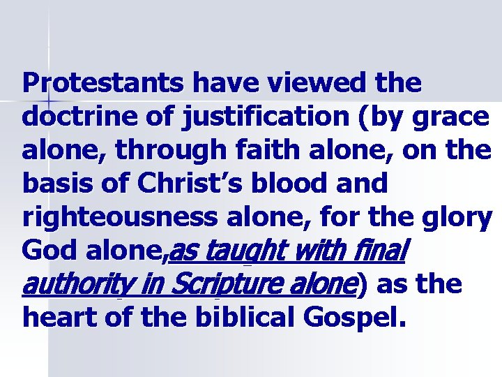 Protestants have viewed the doctrine of justification (by grace alone, through faith alone, on