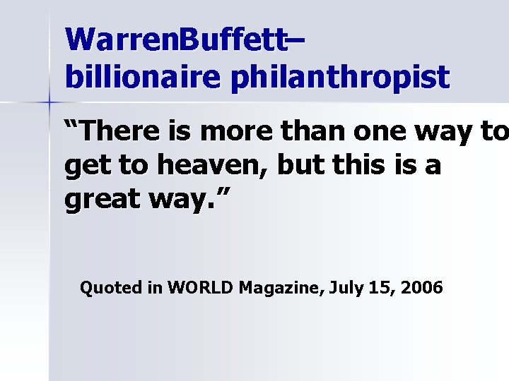 Warren. Buffett– billionaire philanthropist “There is more than one way to get to heaven,