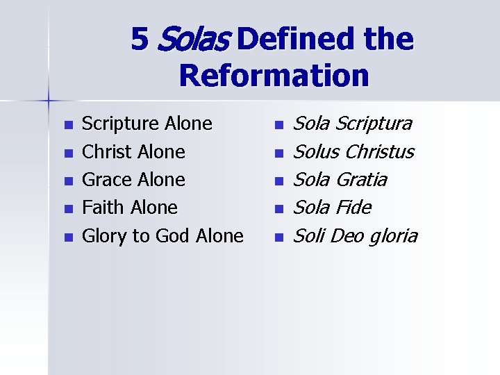 5 Solas Defined the Reformation n n Scripture Alone Christ Alone Grace Alone Faith