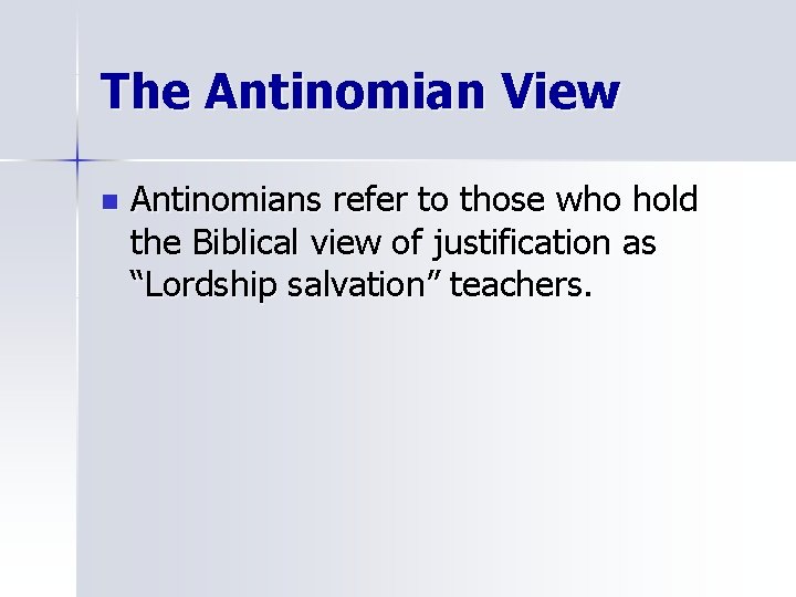 The Antinomian View n Antinomians refer to those who hold the Biblical view of