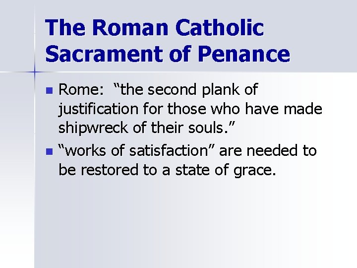 The Roman Catholic Sacrament of Penance Rome: “the second plank of justification for those