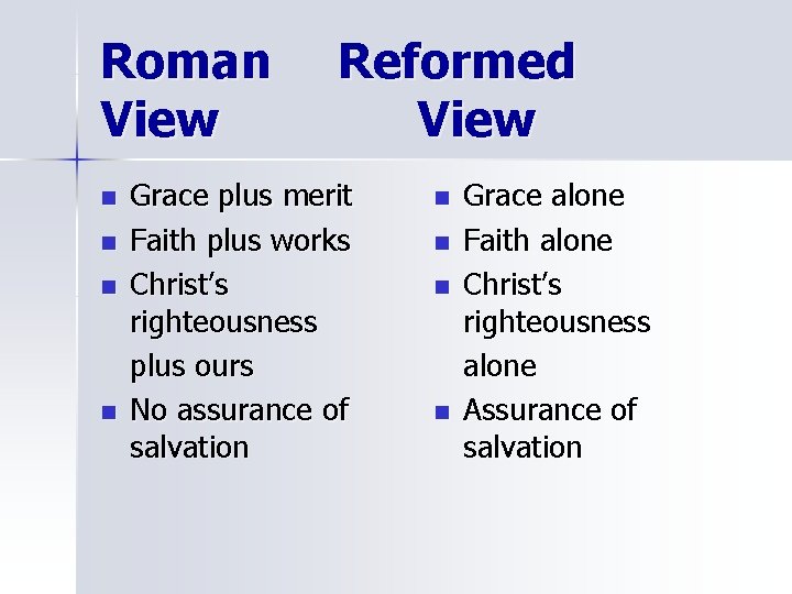 Roman View n n Reformed View Grace plus merit Faith plus works Christ’s righteousness