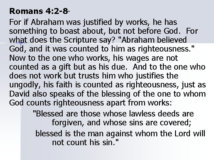 Romans 4: 2 -8– For if Abraham was justified by works, he has something