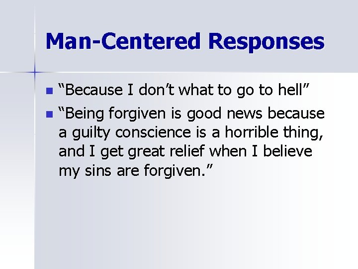 Man-Centered Responses “Because I don’t what to go to hell” n “Being forgiven is