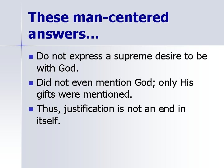 These man-centered answers… Do not express a supreme desire to be with God. n