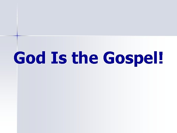 God Is the Gospel! 