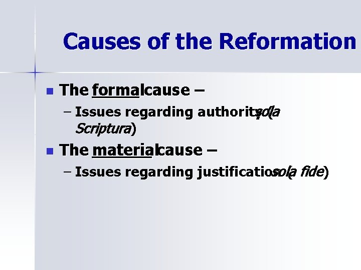 Causes of the Reformation n The formalcause – – Issues regarding authority sola (
