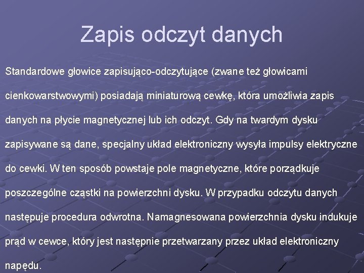 Zapis odczyt danych Standardowe głowice zapisująco-odczytujące (zwane też głowicami cienkowarstwowymi) posiadają miniaturową cewkę, która