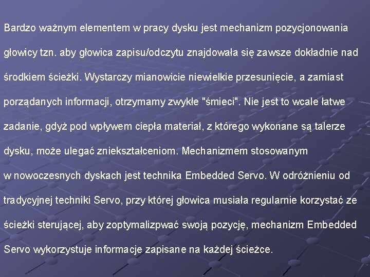 Bardzo ważnym elementem w pracy dysku jest mechanizm pozycjonowania głowicy tzn. aby głowica zapisu/odczytu