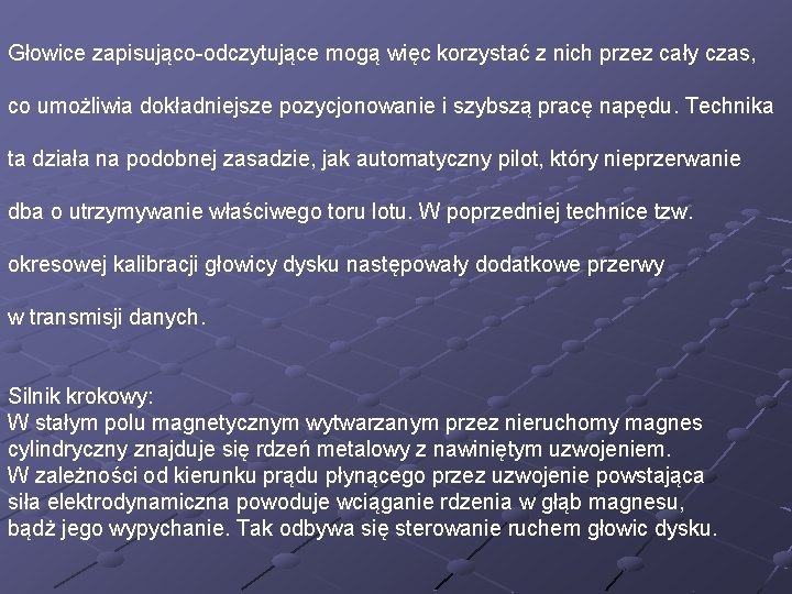 Głowice zapisująco-odczytujące mogą więc korzystać z nich przez cały czas, co umożliwia dokładniejsze pozycjonowanie