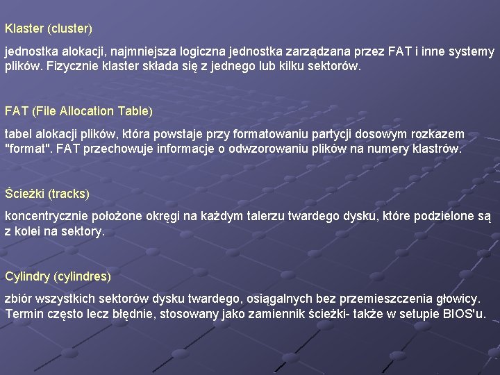 Klaster (cluster) jednostka alokacji, najmniejsza logiczna jednostka zarządzana przez FAT i inne systemy plików.