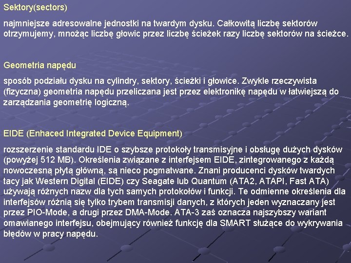 Sektory(sectors) najmniejsze adresowalne jednostki na twardym dysku. Całkowitą liczbę sektorów otrzymujemy, mnożąc liczbę głowic