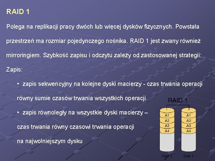 RAID 1 Polega na replikacji pracy dwóch lub więcej dysków fizycznych. Powstała przestrzeń ma