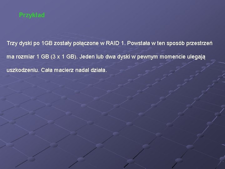 Przykład Trzy dyski po 1 GB zostały połączone w RAID 1. Powstała w ten