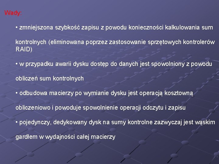 Wady: • zmniejszona szybkość zapisu z powodu konieczności kalkulowania sum kontrolnych (eliminowana poprzez zastosowanie