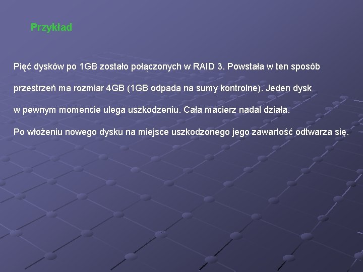Przykład Pięć dysków po 1 GB zostało połączonych w RAID 3. Powstała w ten