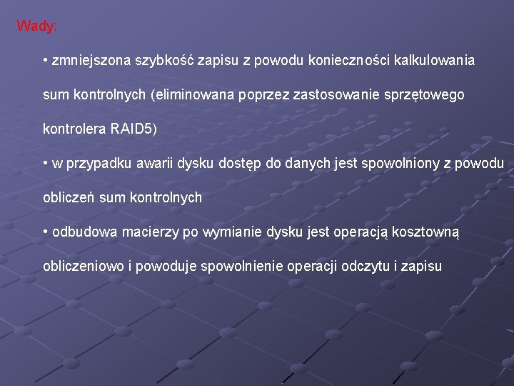 Wady: • zmniejszona szybkość zapisu z powodu konieczności kalkulowania sum kontrolnych (eliminowana poprzez zastosowanie