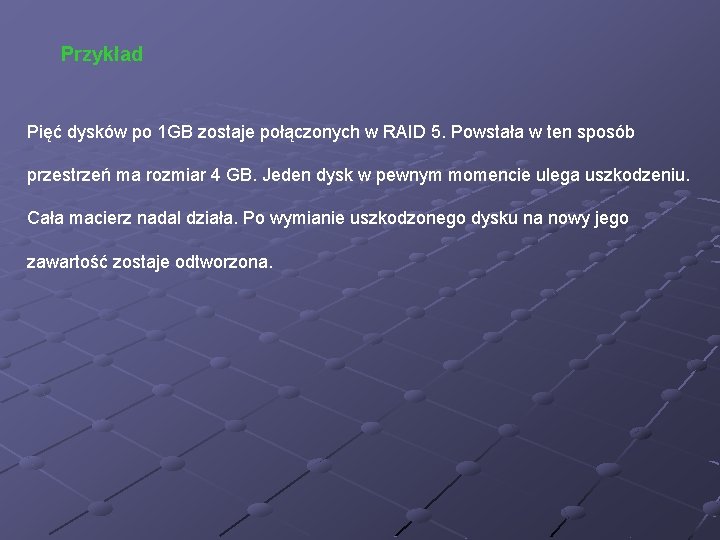 Przykład Pięć dysków po 1 GB zostaje połączonych w RAID 5. Powstała w ten