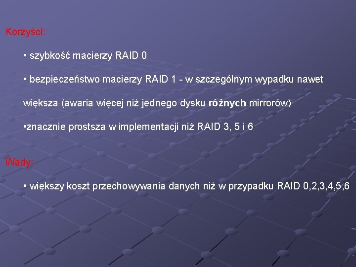 Korzyści: • szybkość macierzy RAID 0 • bezpieczeństwo macierzy RAID 1 - w szczególnym