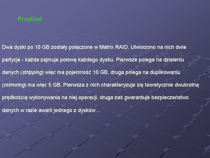 Przykład Dwa dyski po 10 GB zostały połączone w Matrix RAID. Utworzono na nich