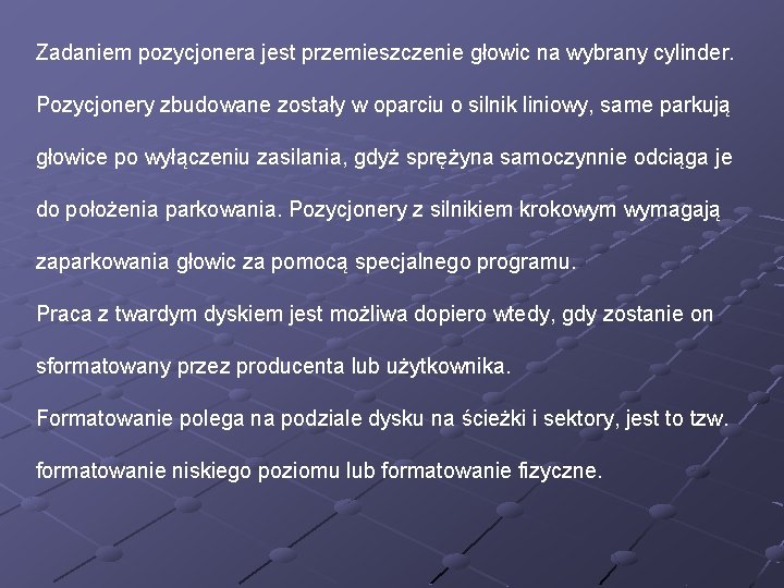 Zadaniem pozycjonera jest przemieszczenie głowic na wybrany cylinder. Pozycjonery zbudowane zostały w oparciu o