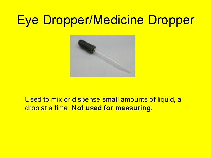 Eye Dropper/Medicine Dropper Used to mix or dispense small amounts of liquid, a drop