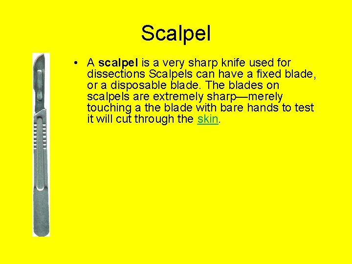Scalpel • A scalpel is a very sharp knife used for dissections Scalpels can