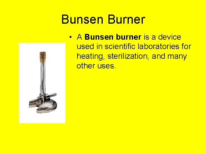 Bunsen Burner • A Bunsen burner is a device used in scientific laboratories for