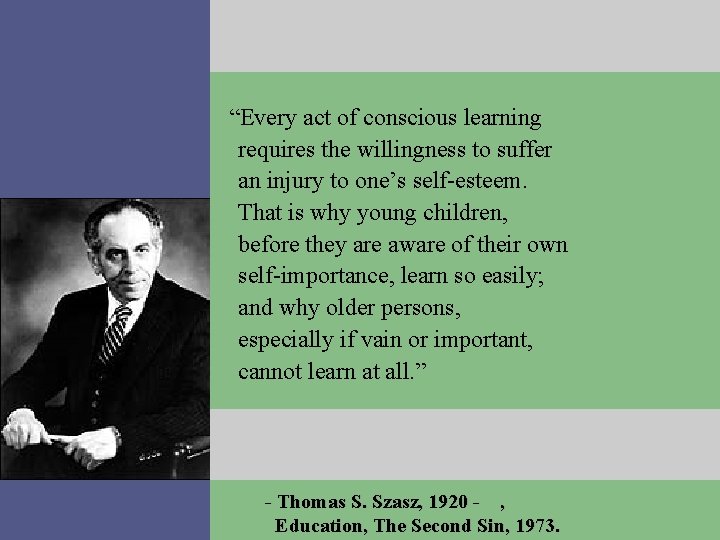 “Every act of conscious learning requires the willingness to suffer an injury to one’s