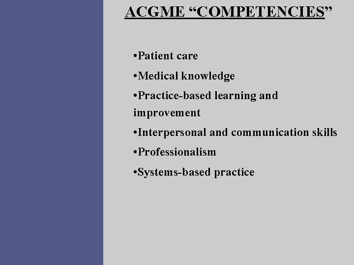 ACGME “COMPETENCIES” • Patient care • Medical knowledge • Practice-based learning and improvement •