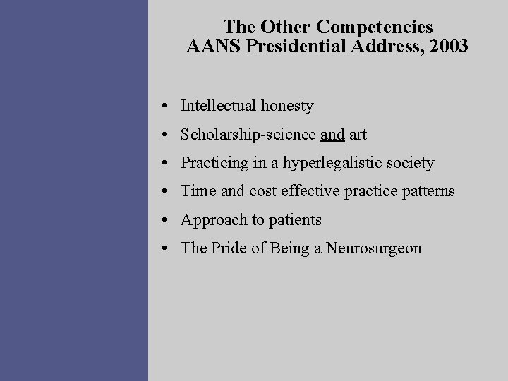 The Other Competencies AANS Presidential Address, 2003 • Intellectual honesty • Scholarship-science and art