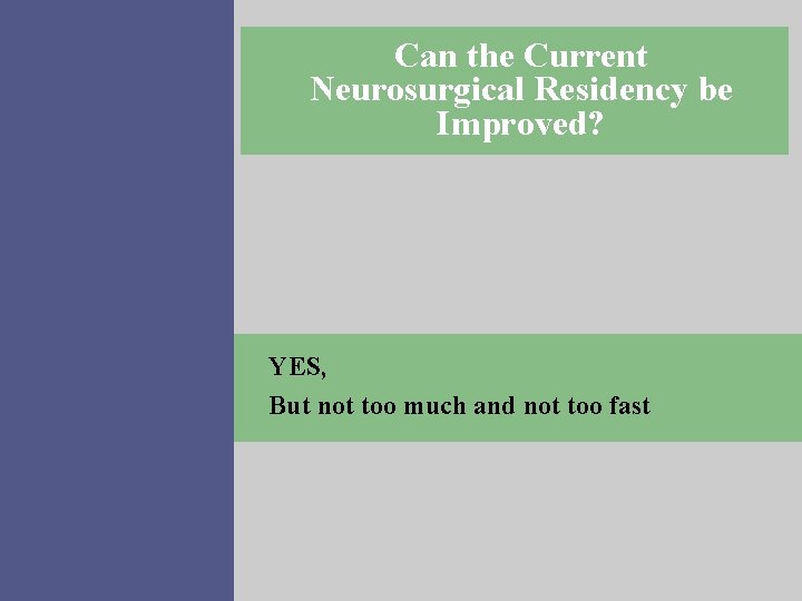 Can the Current Neurosurgical Residency be Improved? YES, But not too much and not