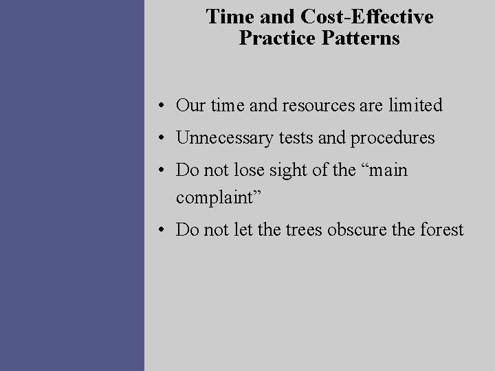 Time and Cost-Effective Practice Patterns • Our time and resources are limited • Unnecessary