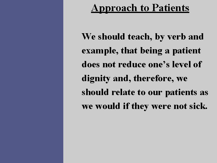 Approach to Patients We should teach, by verb and example, that being a patient