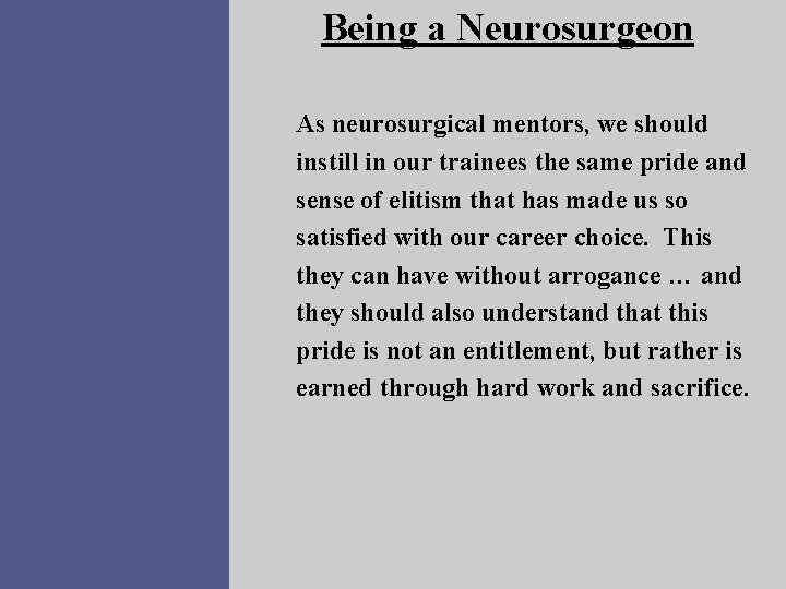 Being a Neurosurgeon As neurosurgical mentors, we should instill in our trainees the same