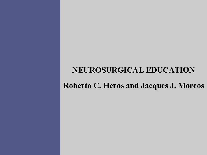 NEUROSURGICAL EDUCATION Roberto C. Heros and Jacques J. Morcos 