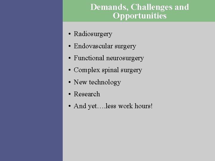 Demands, Challenges and Opportunities • Radiosurgery • Endovascular surgery • Functional neurosurgery • Complex