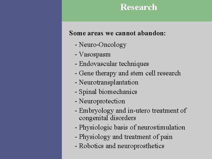 Research Some areas we cannot abandon: - Neuro-Oncology - Vasospasm - Endovascular techniques -