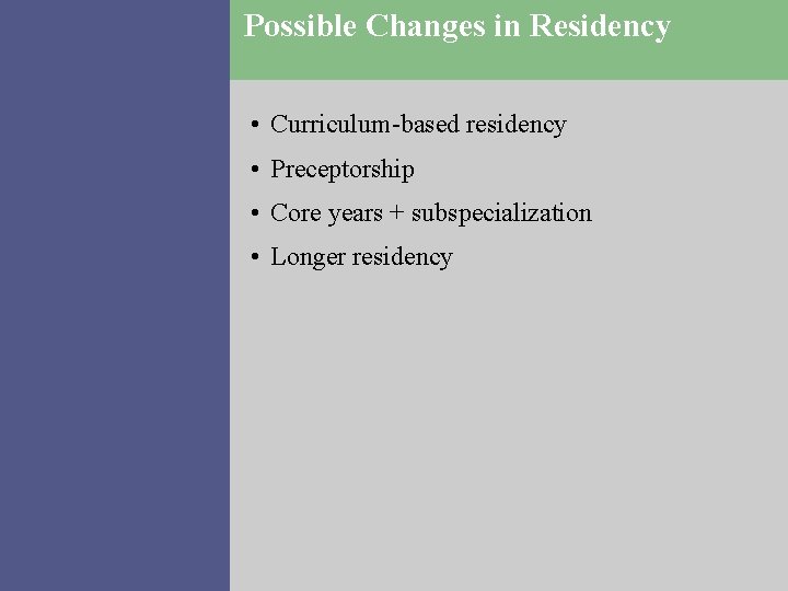 Possible Changes in Residency • Curriculum-based residency • Preceptorship • Core years + subspecialization