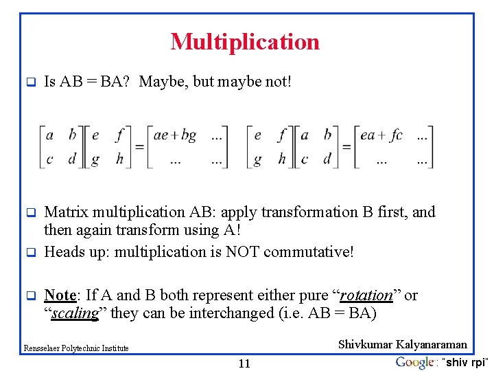 Multiplication q Is AB = BA? Maybe, but maybe not! q Matrix multiplication AB: