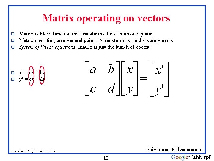 Matrix operating on vectors q q q Matrix is like a function that transforms