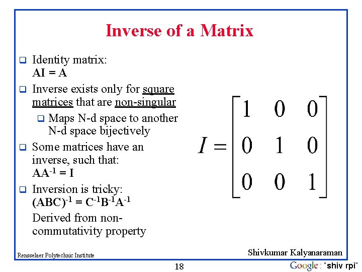 Inverse of a Matrix q q Identity matrix: AI = A Inverse exists only Inverse of a Matrix q q Identity matrix: AI = A Inverse exists only
